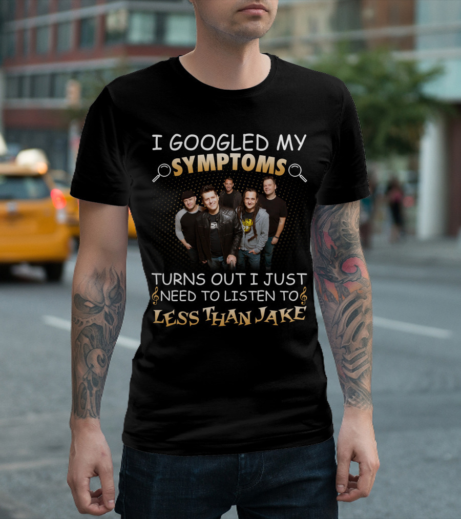 I Googled My Symptoms Turns Out I Just Need To Listen To Less Than Jake Band Photo T-Shirt