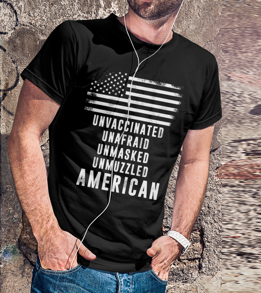 Unvaccinated Unafraid Unmasked Unmuzzled American Flag T-Shirt