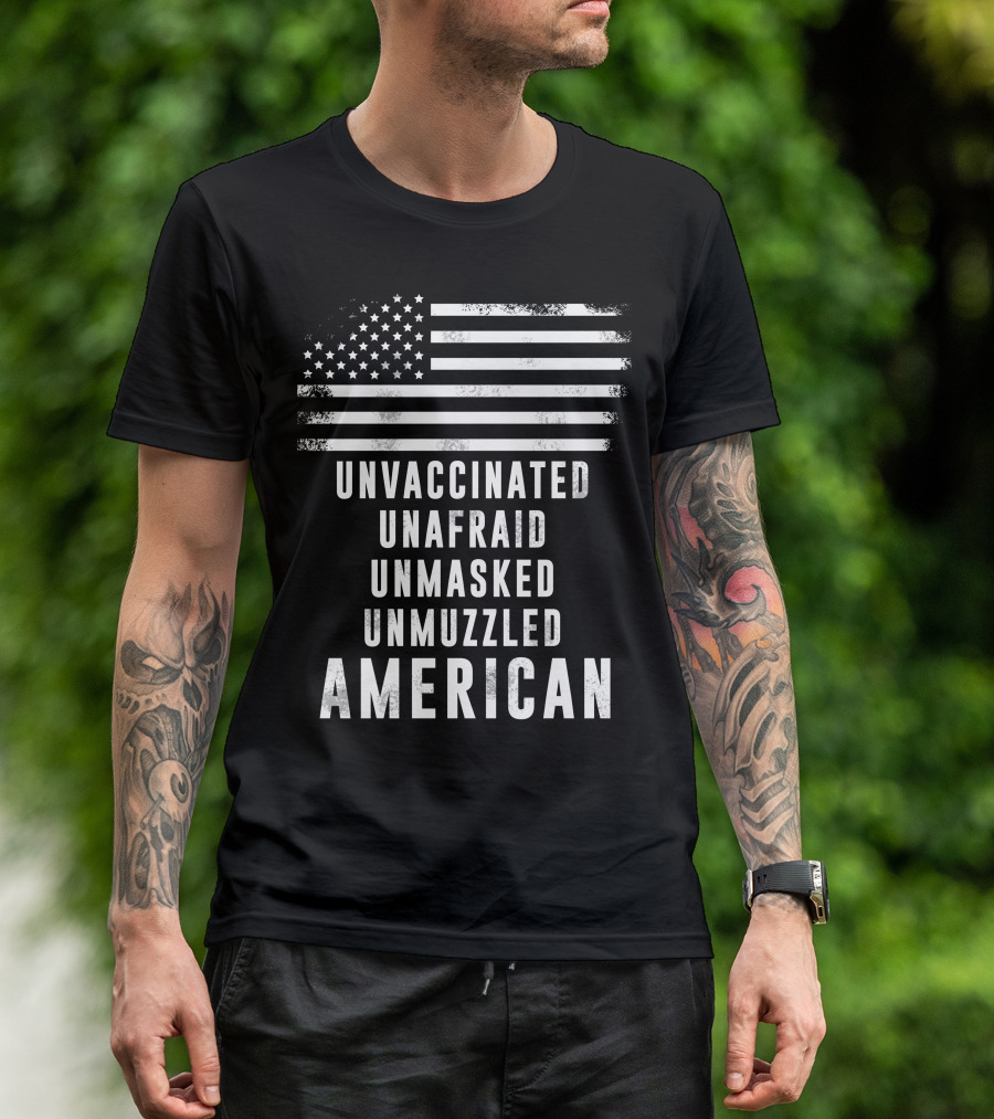 Unvaccinated Unafraid Unmasked Unmuzzled American Flag T-Shirt