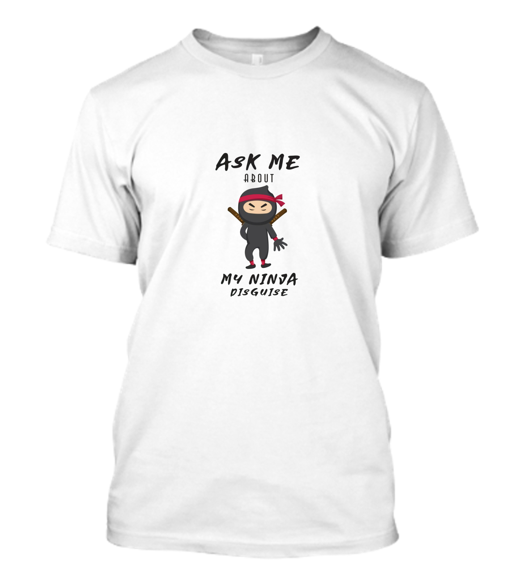 Ask Me About My Ninja Disguise Ninja Character With Red Headband And Katana T-Shirt