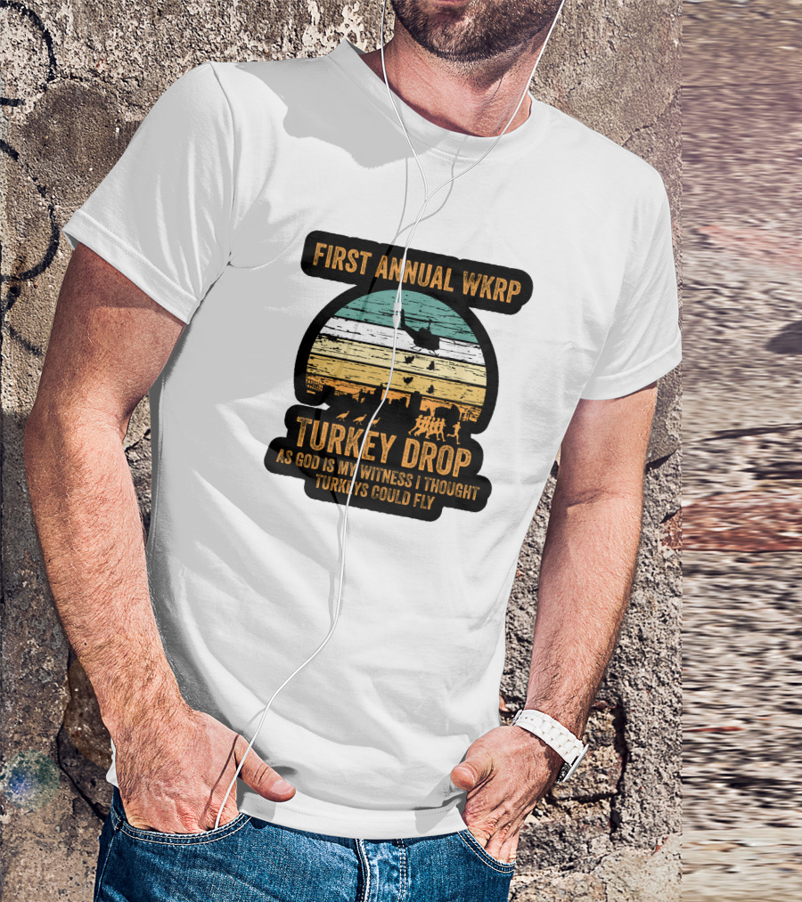 First Annual WKRP Turkey Drop As God Is My Witness I Thought Turkeys Could Fly T-Shirt