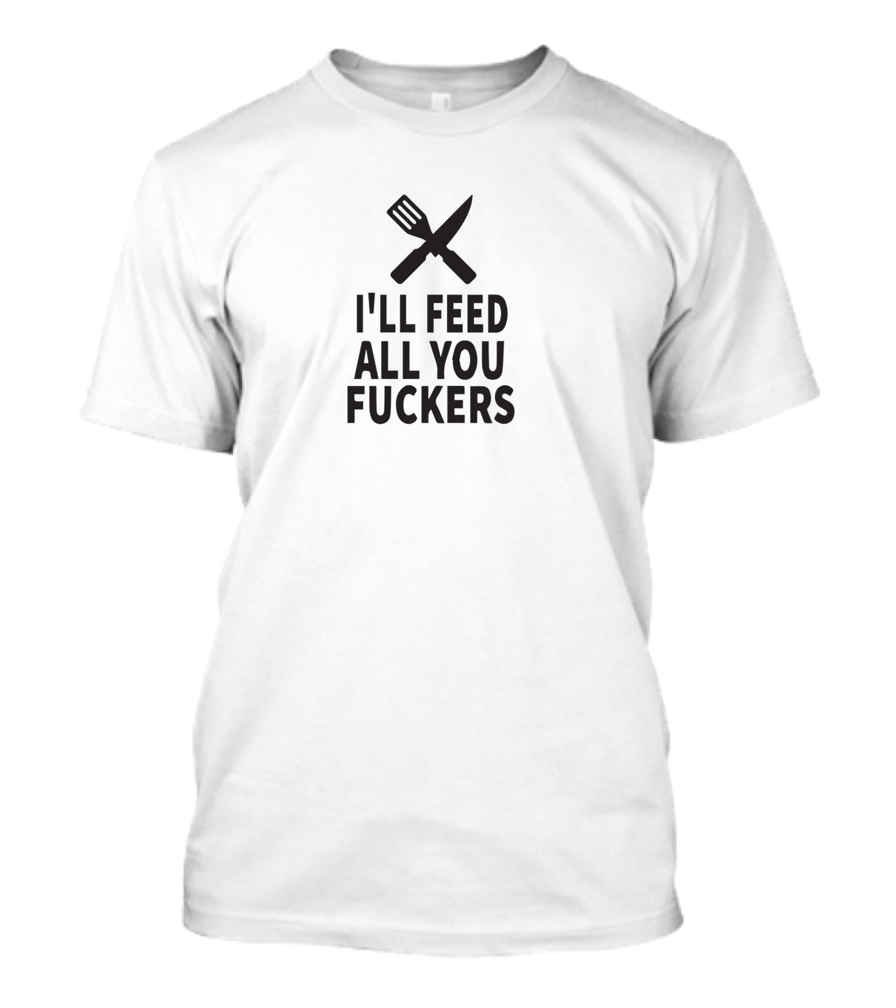 I'm Feed All You Fuckers Paymoneywubby Spatula Knife T-Shirt