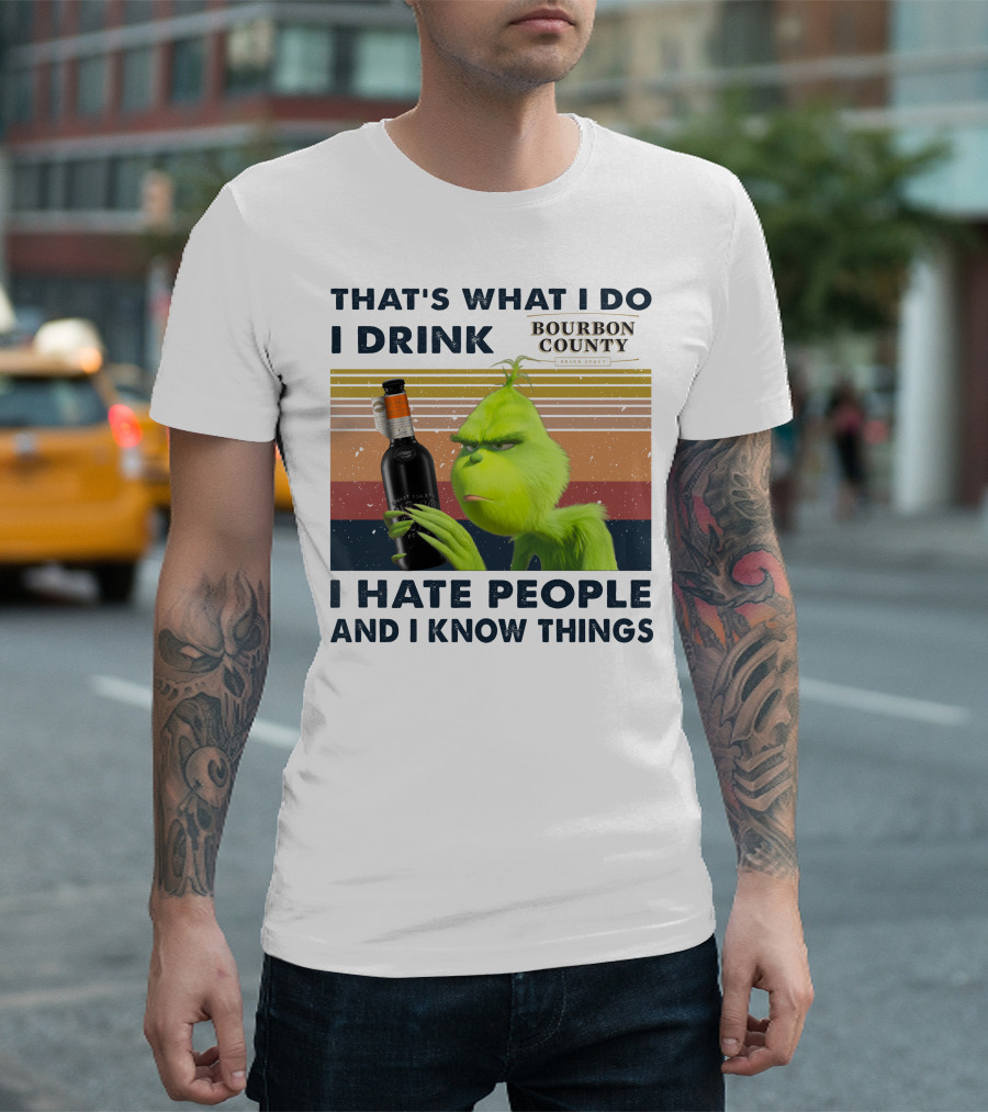 THAT'S WHAT I DO I DRINK BOURBON COUNTY I HATE PEOPLE AND I KNOW THINGS T-Shirt