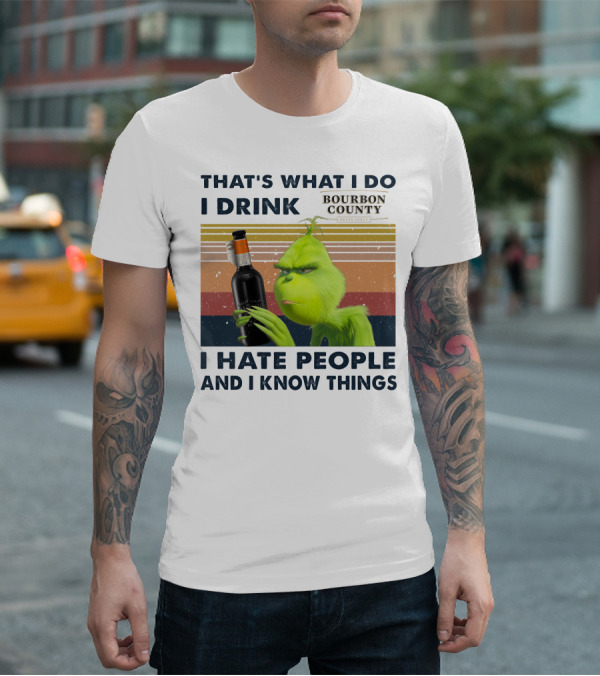 THAT'S WHAT I DO I DRINK BOURBON COUNTY I HATE PEOPLE AND I KNOW THINGS T-Shirt