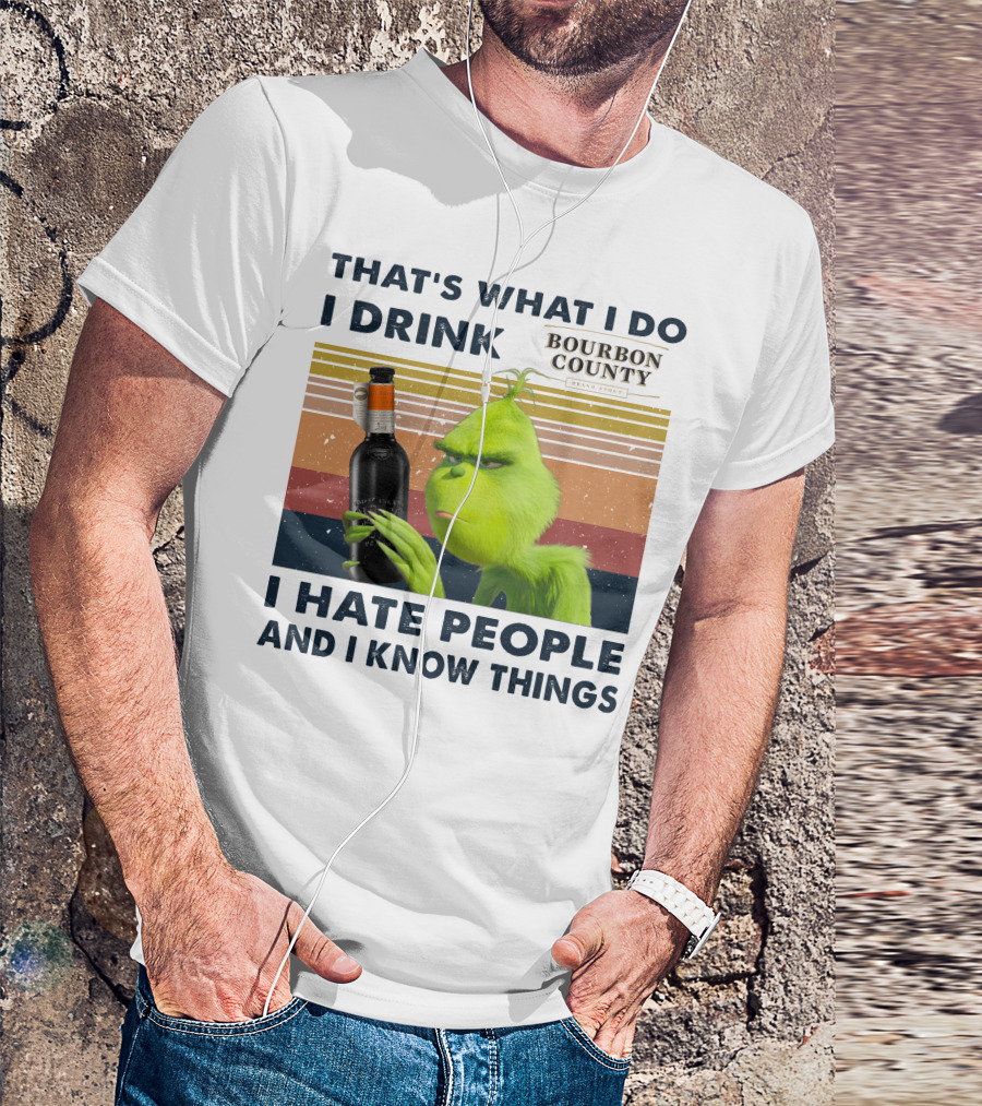 THAT'S WHAT I DO I DRINK BOURBON COUNTY I HATE PEOPLE AND I KNOW THINGS T-Shirt