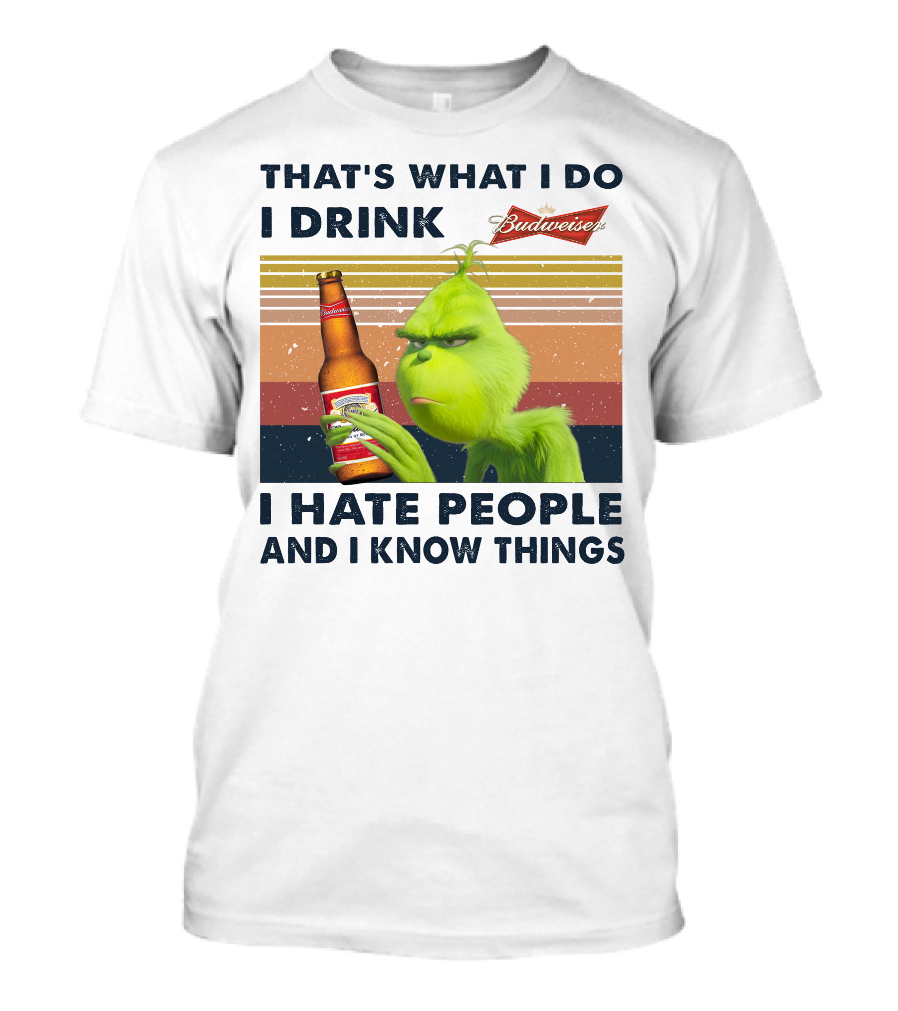 THAT'S WHAT I DO I DRINK BUDWEISER I HATE PEOPLE AND I KNOW THINGS T-Shirt