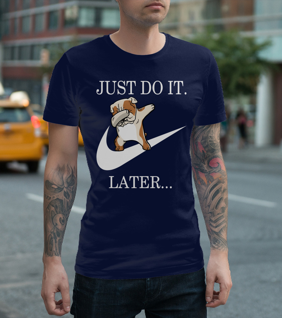 JUST DO IT LATER Dabbing English Bulldog Funny 001 T-Shirt