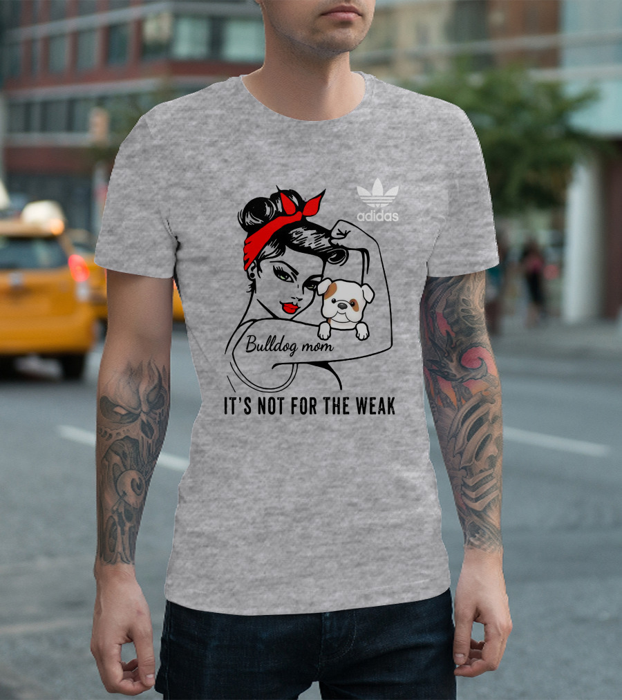 English Bulldog Mom Lover It's Not For The Weak Bulldog Mom T-Shirt