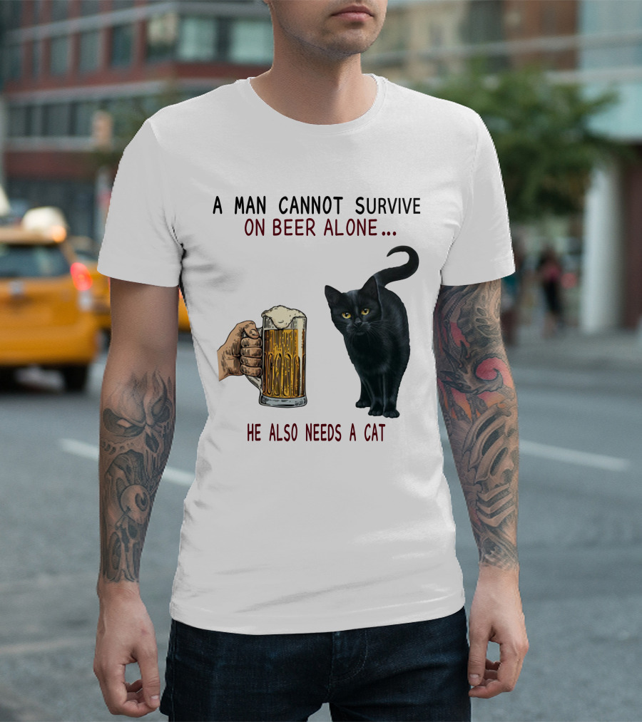 A Man Cannot Survive on Beer Alone He Also Needs a Cat T-Shirt