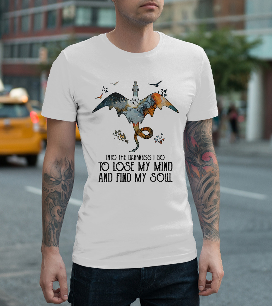 Into the Darkness I Go to Lose My Mind and Find My Soul Dragonfly Journey T-Shirt