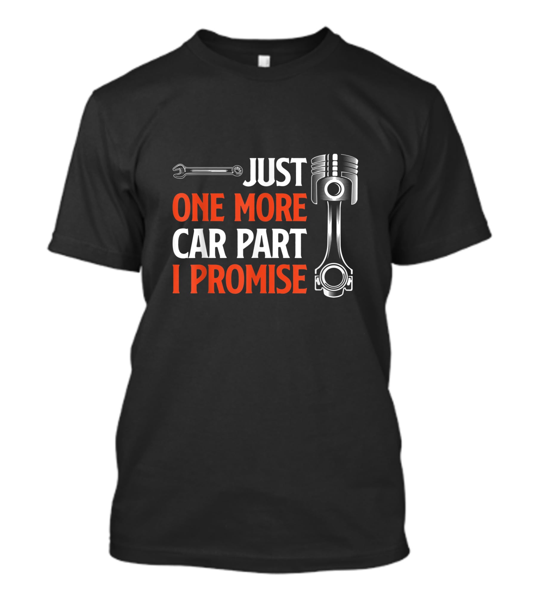Just One More Car Part I Promise Wrench Piston Enthusiast T-Shirt