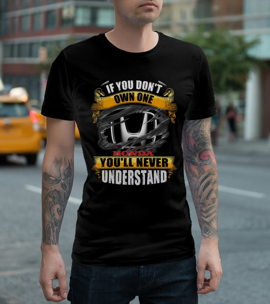 If You Don't Own One Honda You'll Never Understand T-Shirt