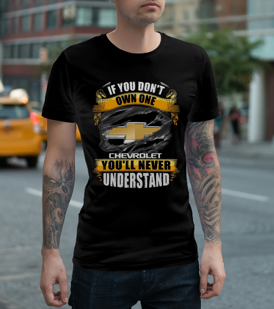 If You Don't Own One Chevrolet You'll Never Understand T-Shirt