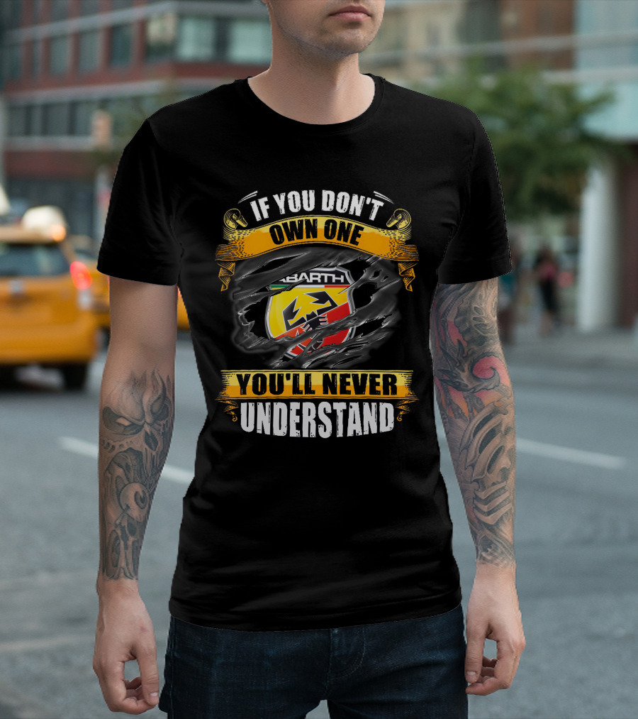 Abarth If You Don't Own One You'll Never Understand T-Shirt