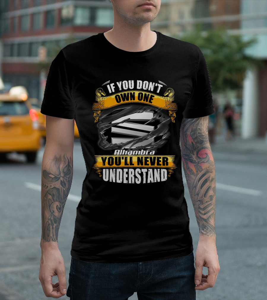 If You Don't Own One Alhambra You'll Never Understand T-Shirt