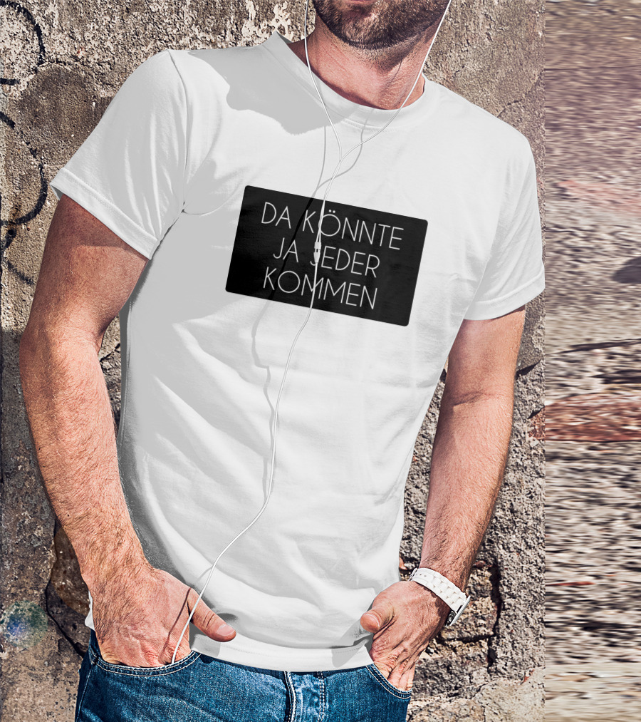 Da Könnte Ja Jeder Kommen Funny Phrase T-Shirt