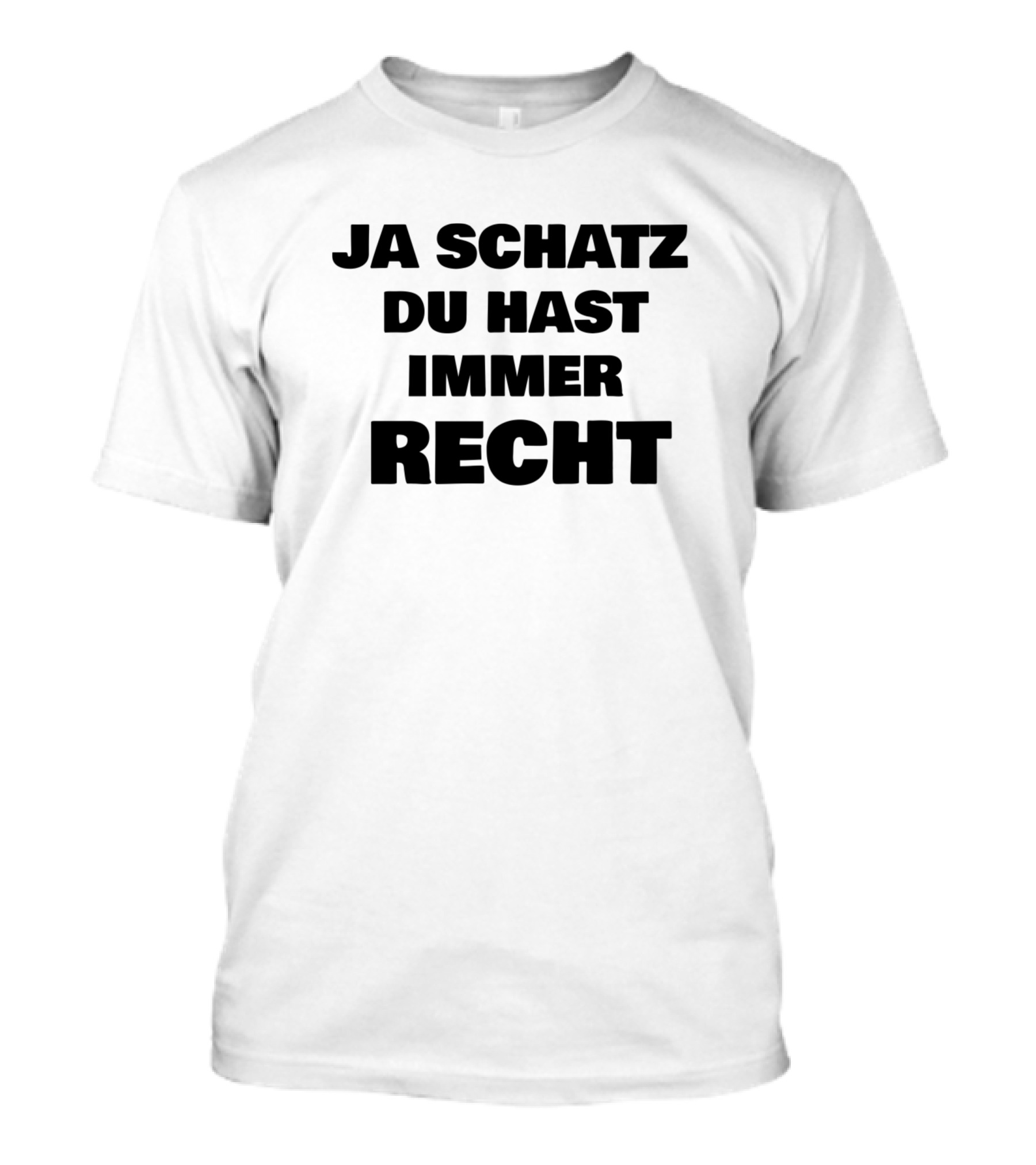 Funny Ja Schatz Du Hast Immer Recht T-Shirt