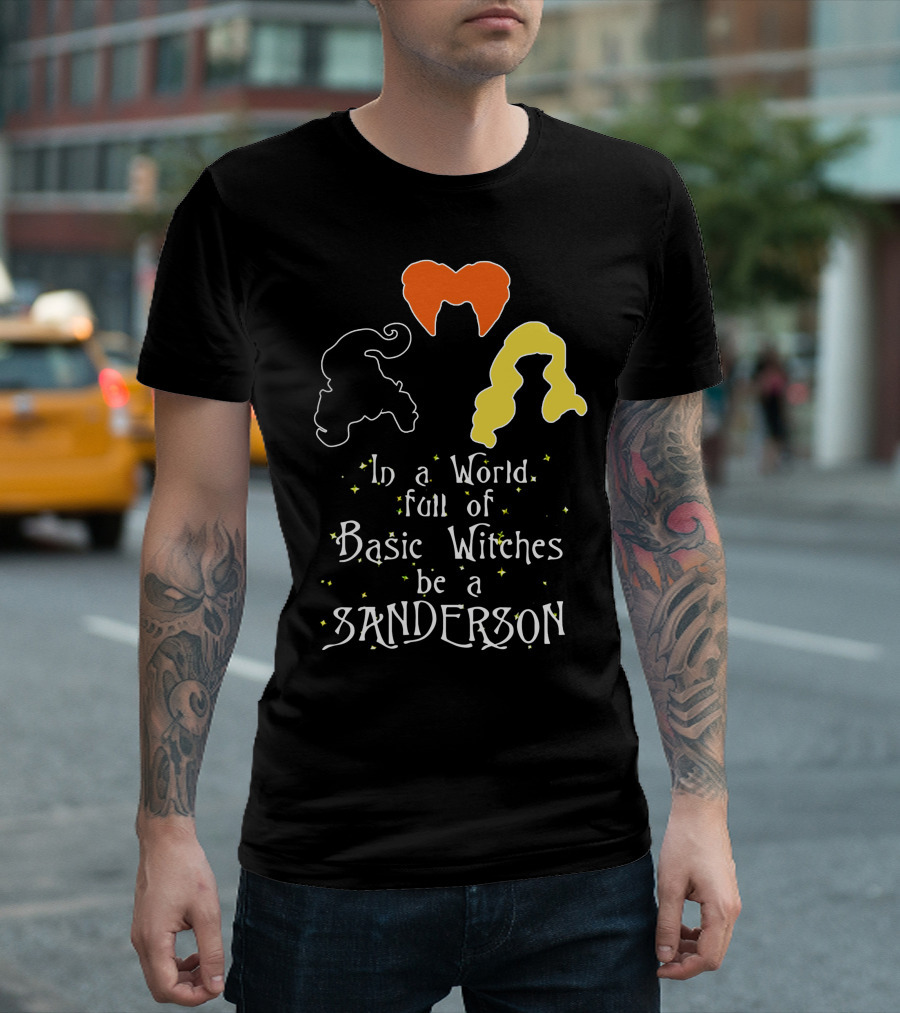 In a World Full of Basic Witches Be a Sanderson 3 Witches T-Shirt