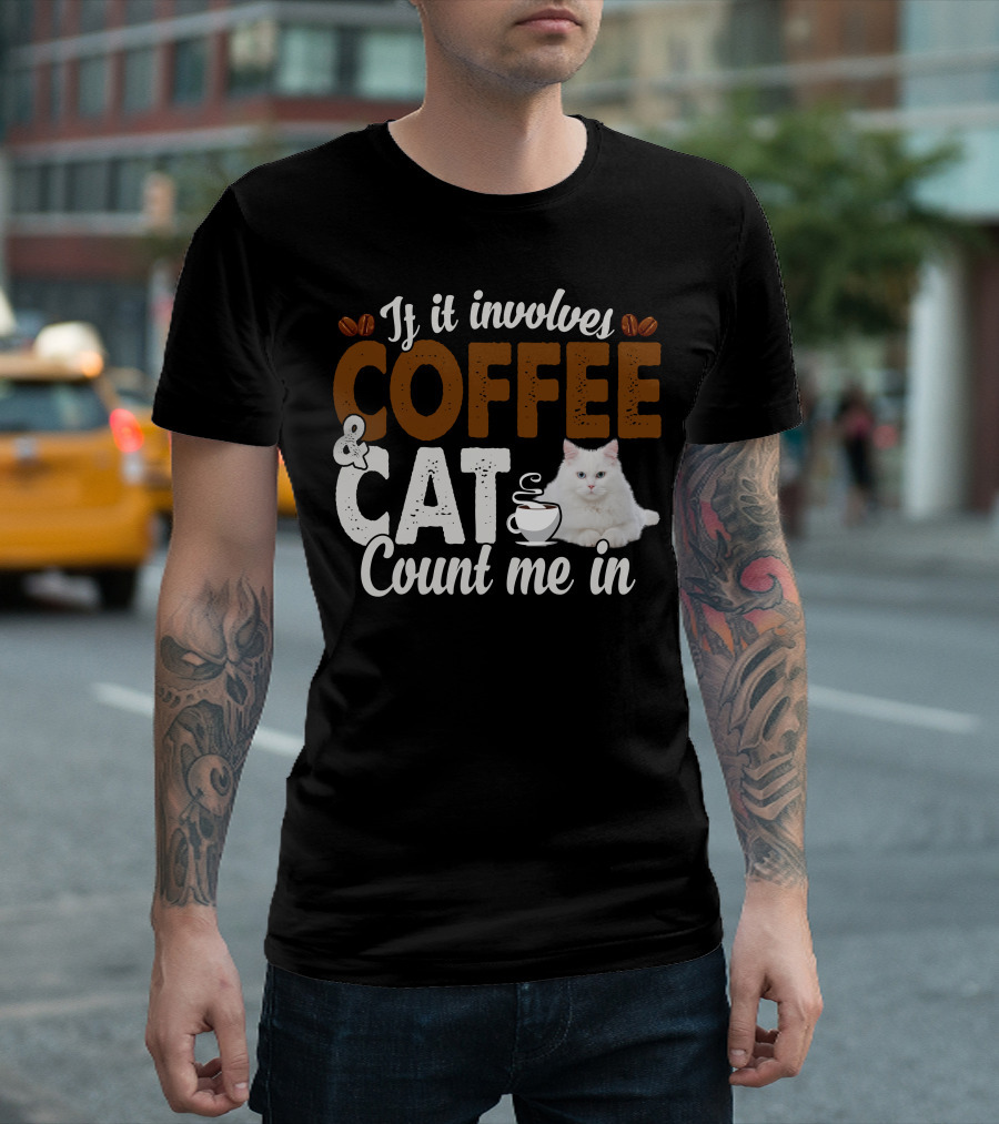 If It Involves Coffee And Cat Count Me In T-Shirt