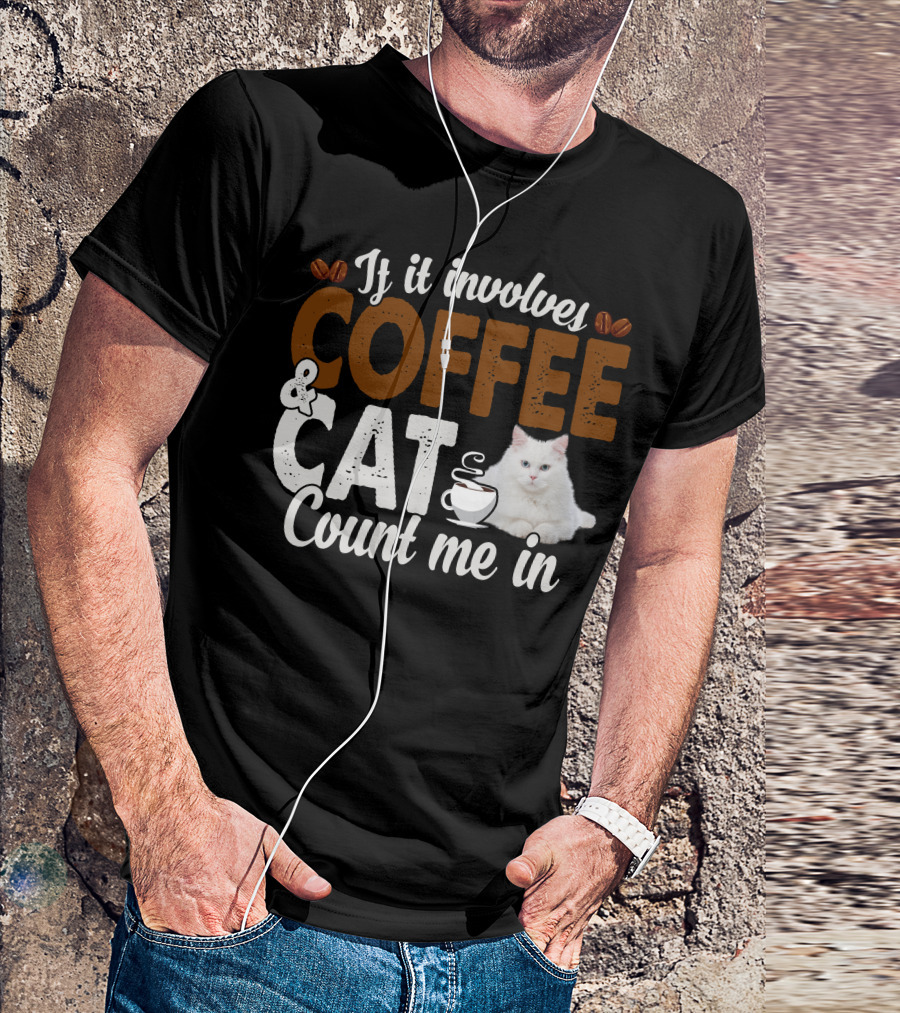 If It Involves Coffee And Cat Count Me In T-Shirt