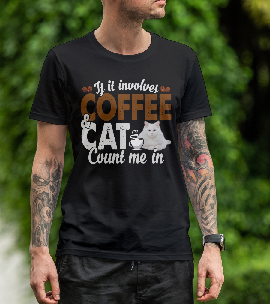 If It Involves Coffee And Cat Count Me In T-Shirt