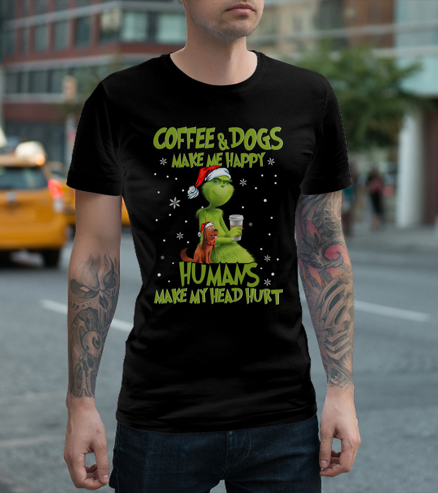 Grinch Coffee and Dogs Make Me Happy Humans Make My Head Hurt T-Shirt