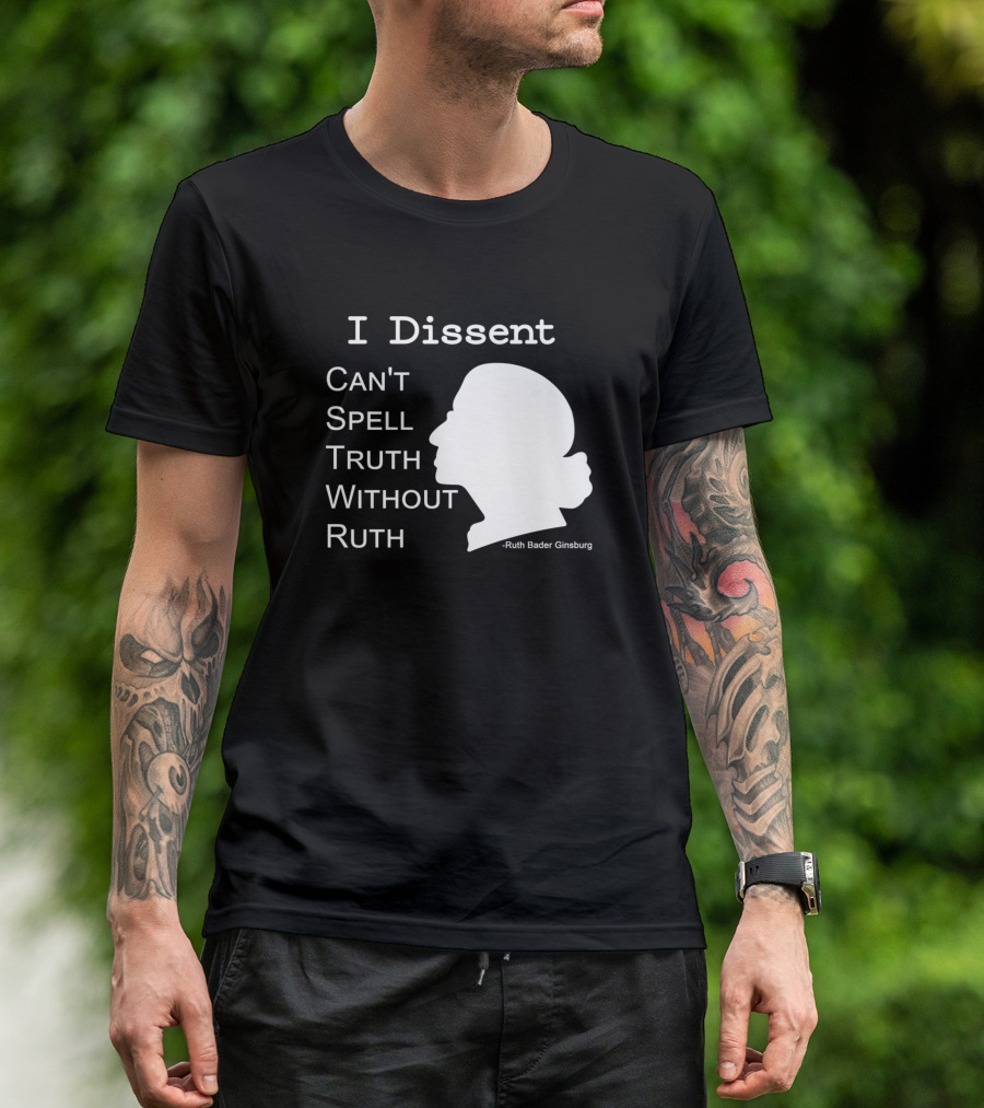 I Dissent Can't Spell Truth Without Ruth Bader Ginsburg T-Shirt