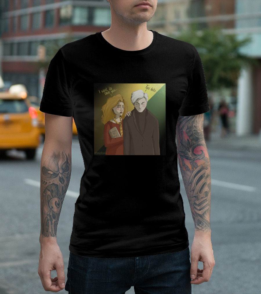 Hermione I Want To Save You Too Late Draco T-Shirt