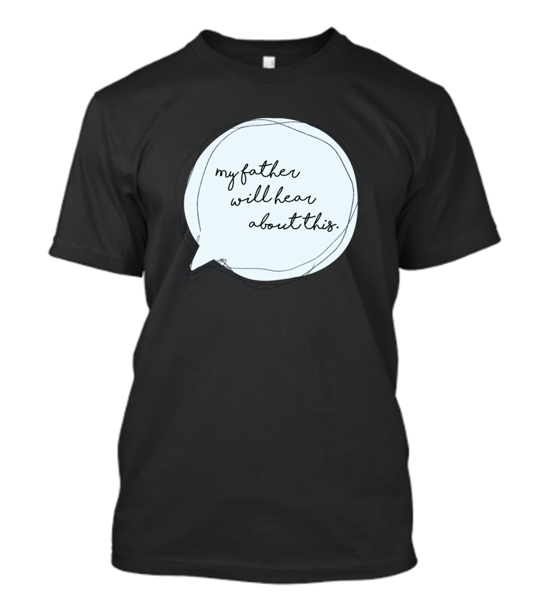 My Father Will Hear About This T-Shirt