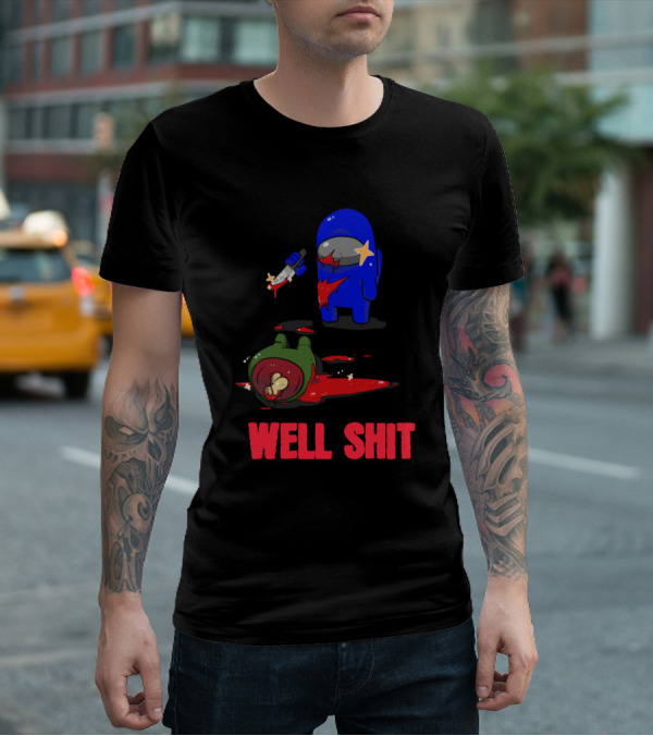Among Us Well Shit T-Shirt