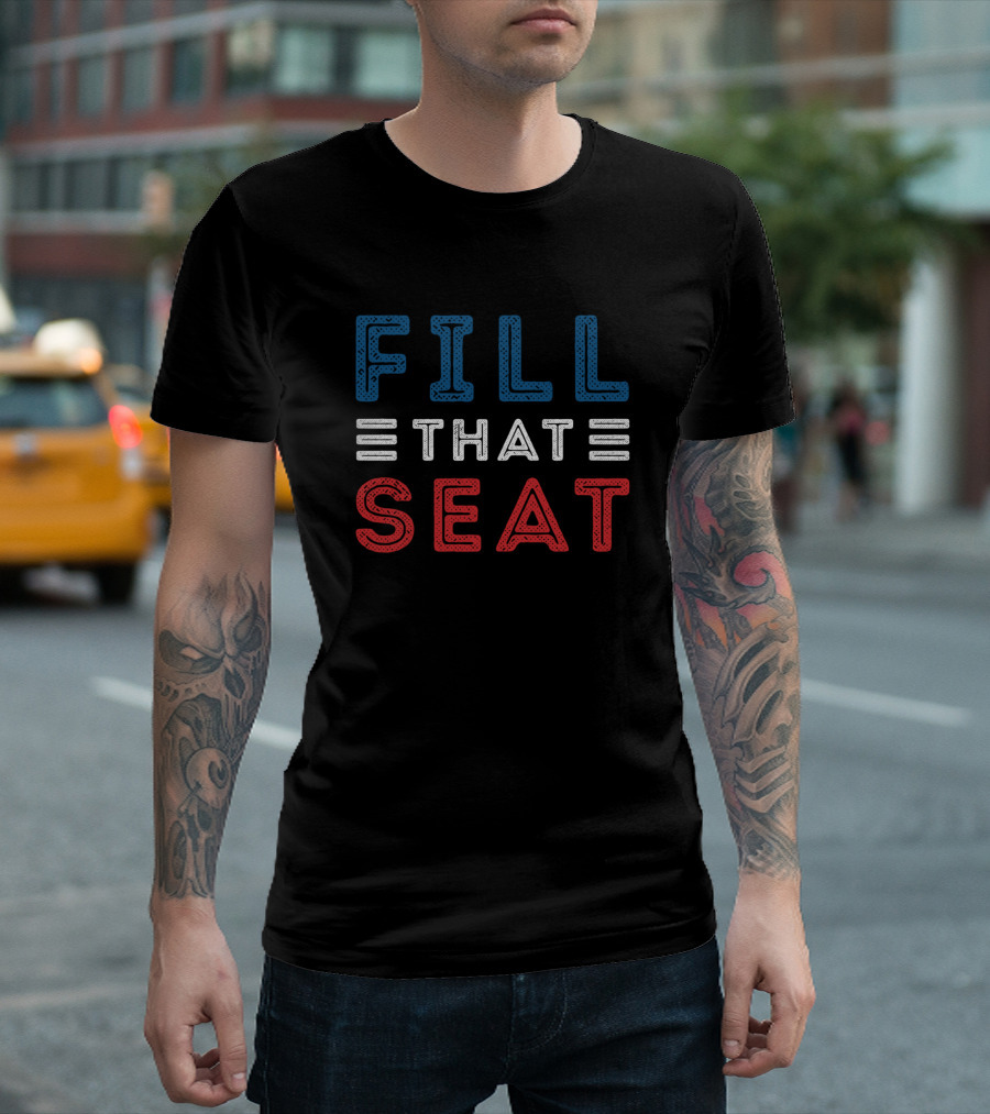 FILL THAT SEAT Red White Blue Lettering T-Shirt