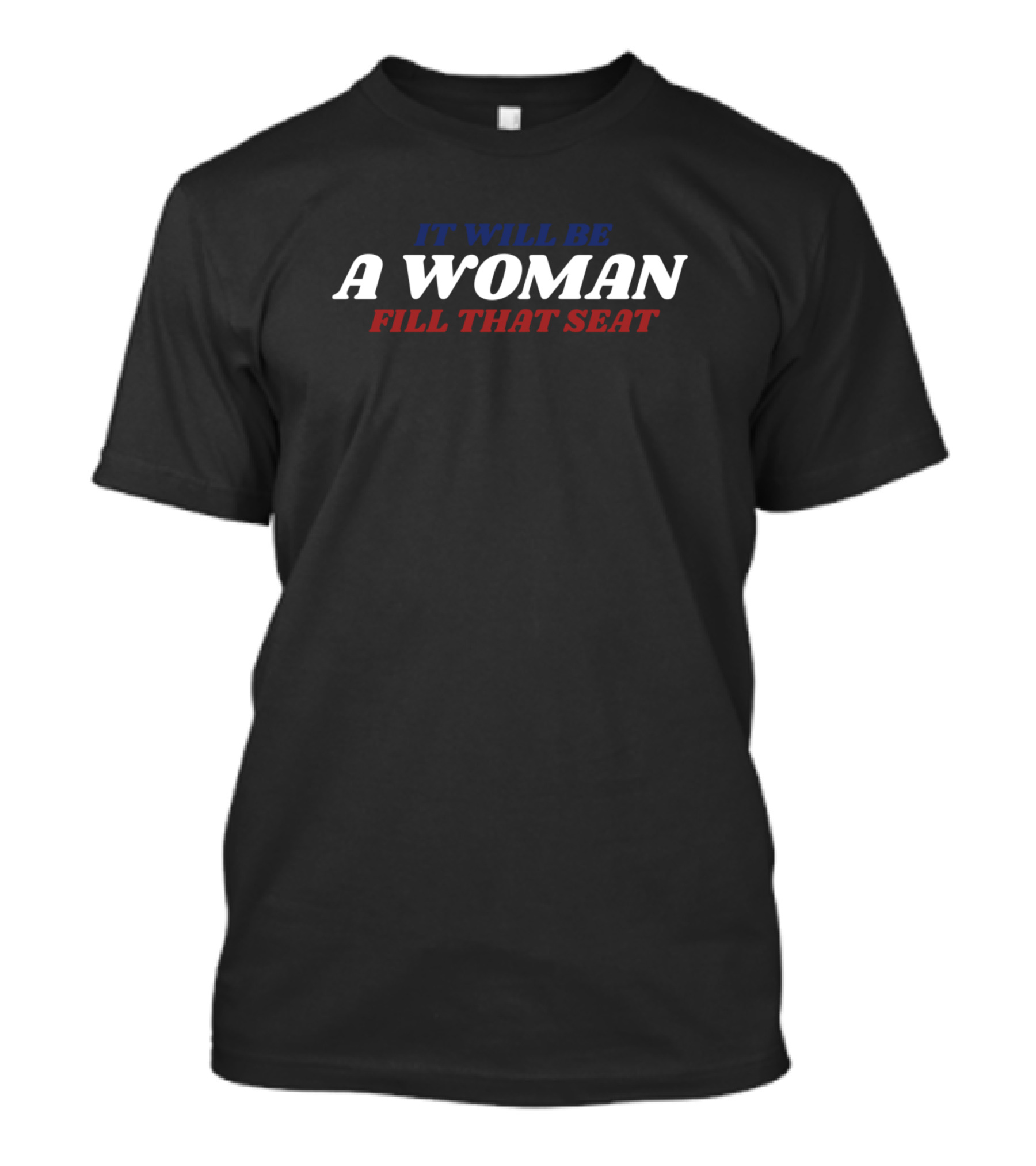 It Will Be A Woman Fill That Seat T-Shirt