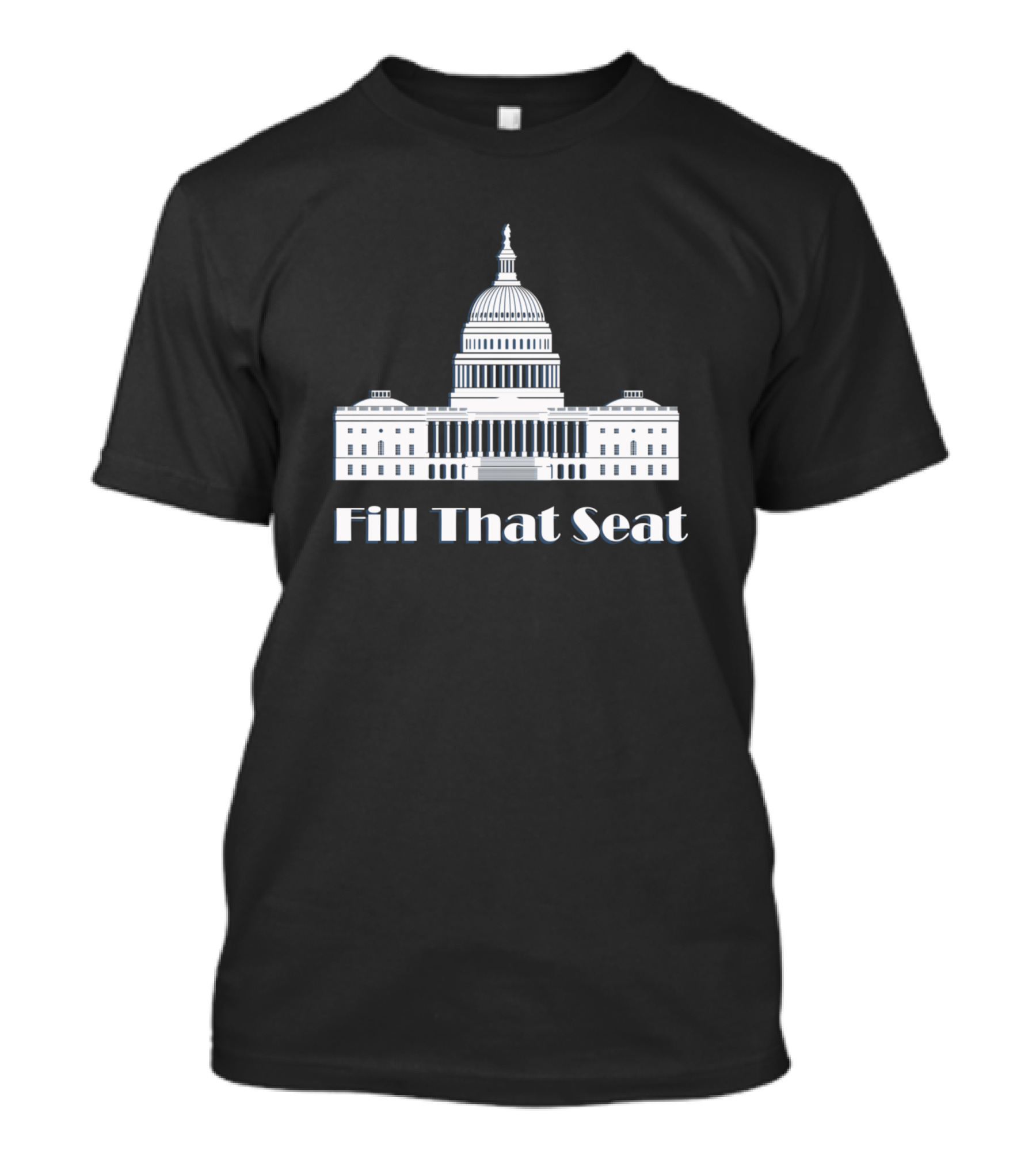 Fill That Seat U.S. Capitol Building T-Shirt