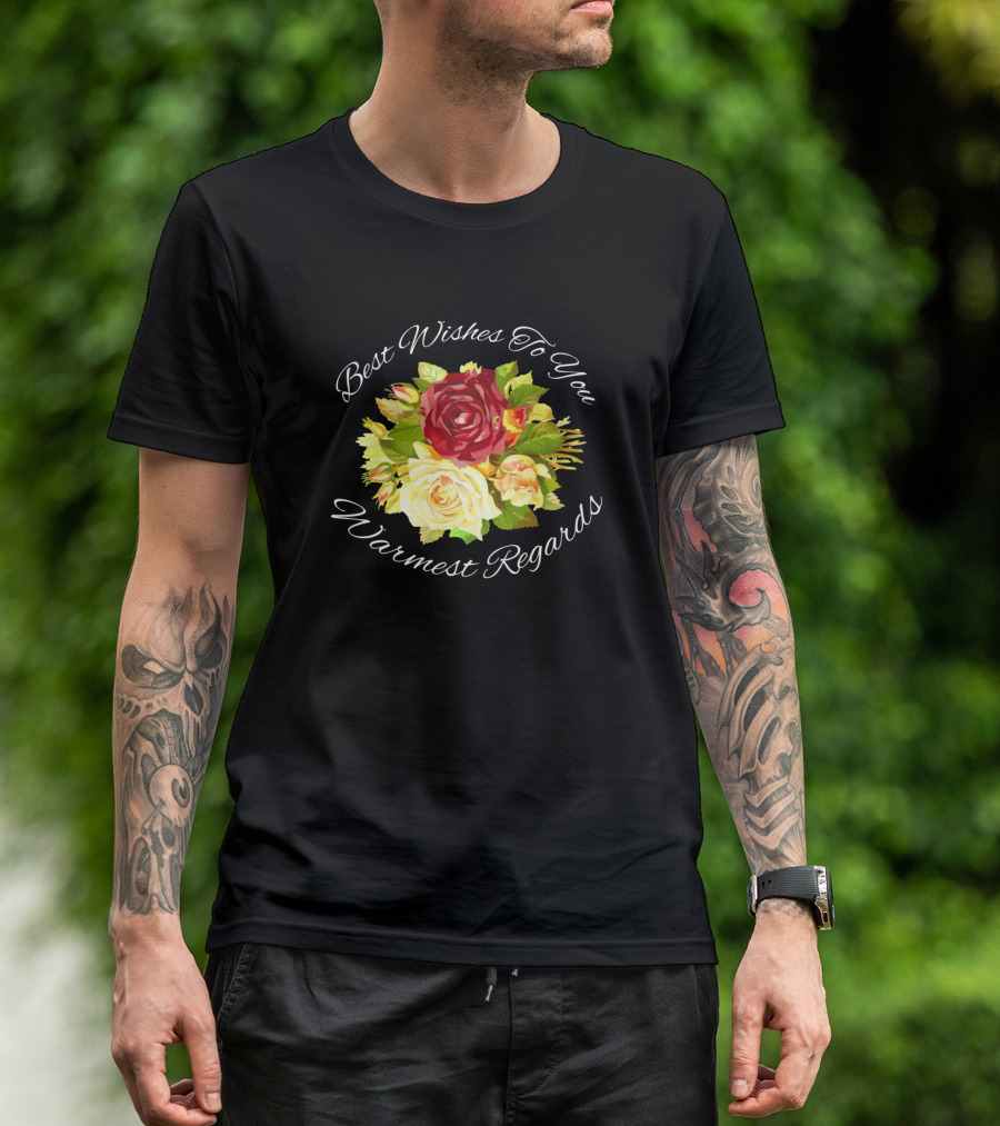 Best Wishes To You Warmest Regards Floral Bouquet T-Shirt