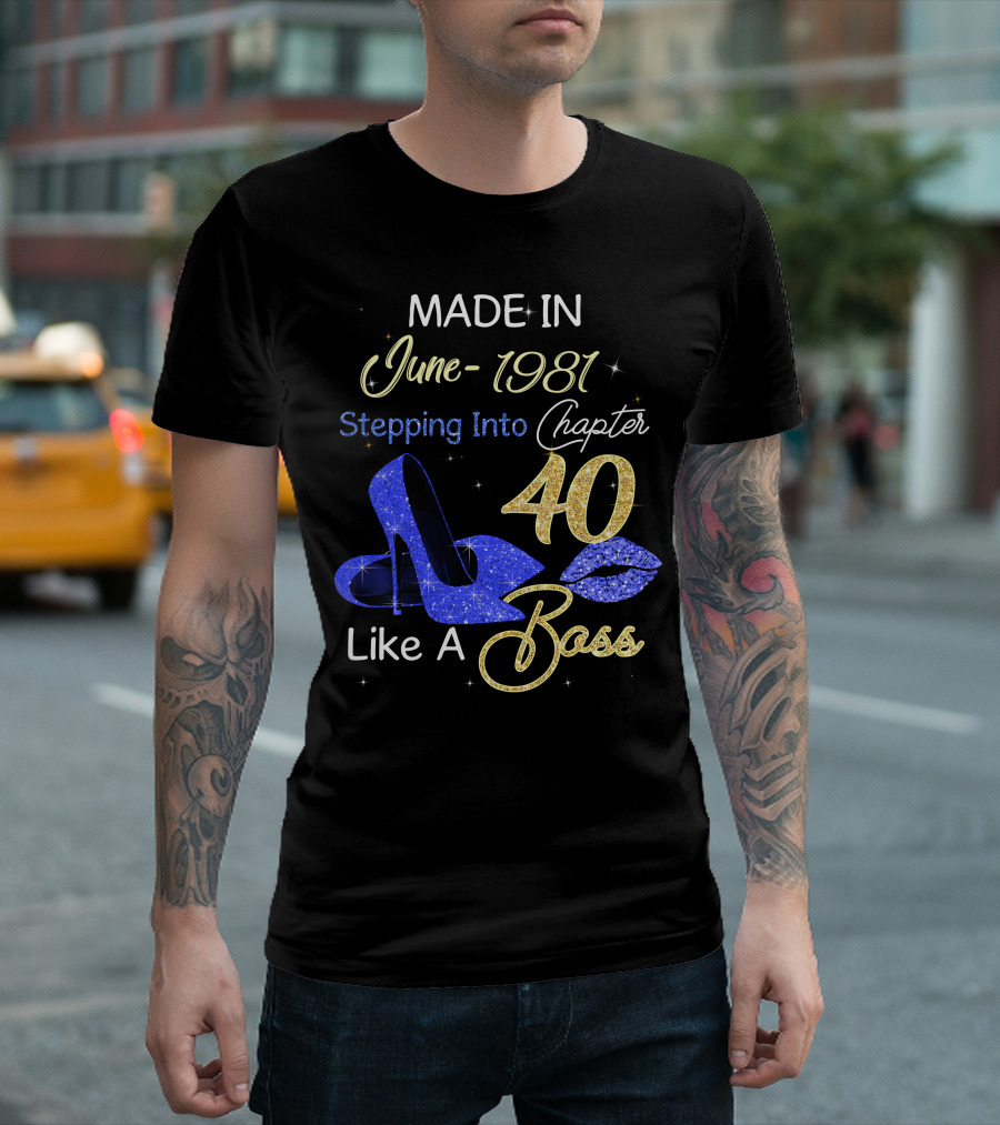 MADE IN June 1981 Stepping Into Chapter 40 Like A Boss T-Shirt