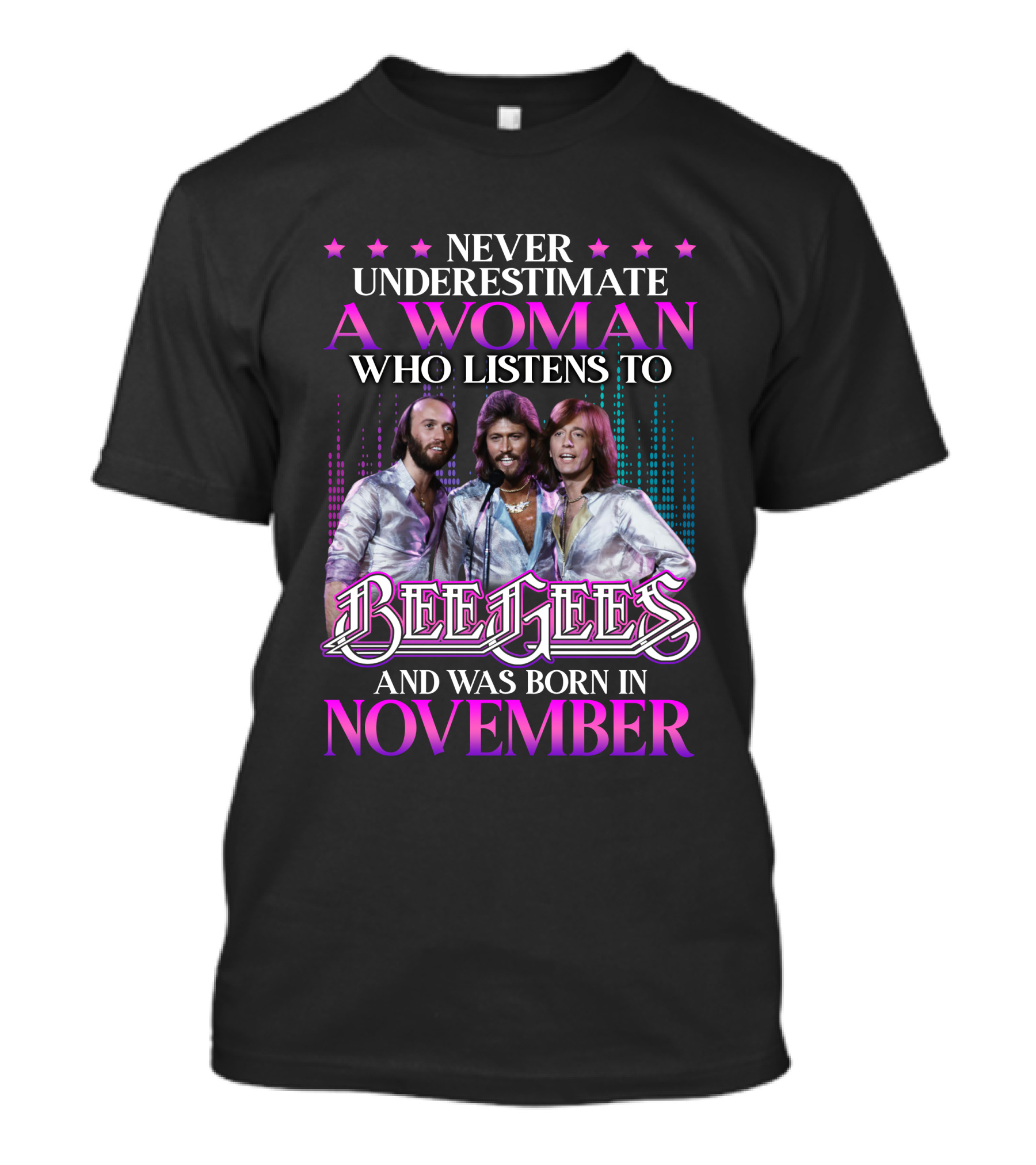 Never Underestimate A Woman Who Listens To Bee Gees And Was Born In November T-Shirt