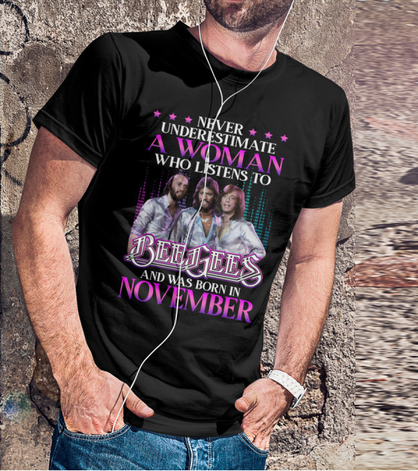 Never Underestimate A Woman Who Listens To Bee Gees And Was Born In November T-Shirt