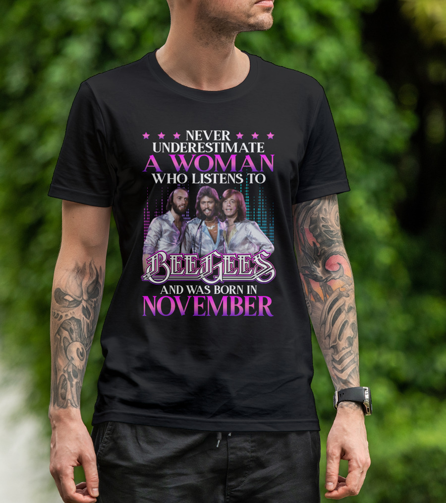 Never Underestimate A Woman Who Listens To Bee Gees And Was Born In November T-Shirt