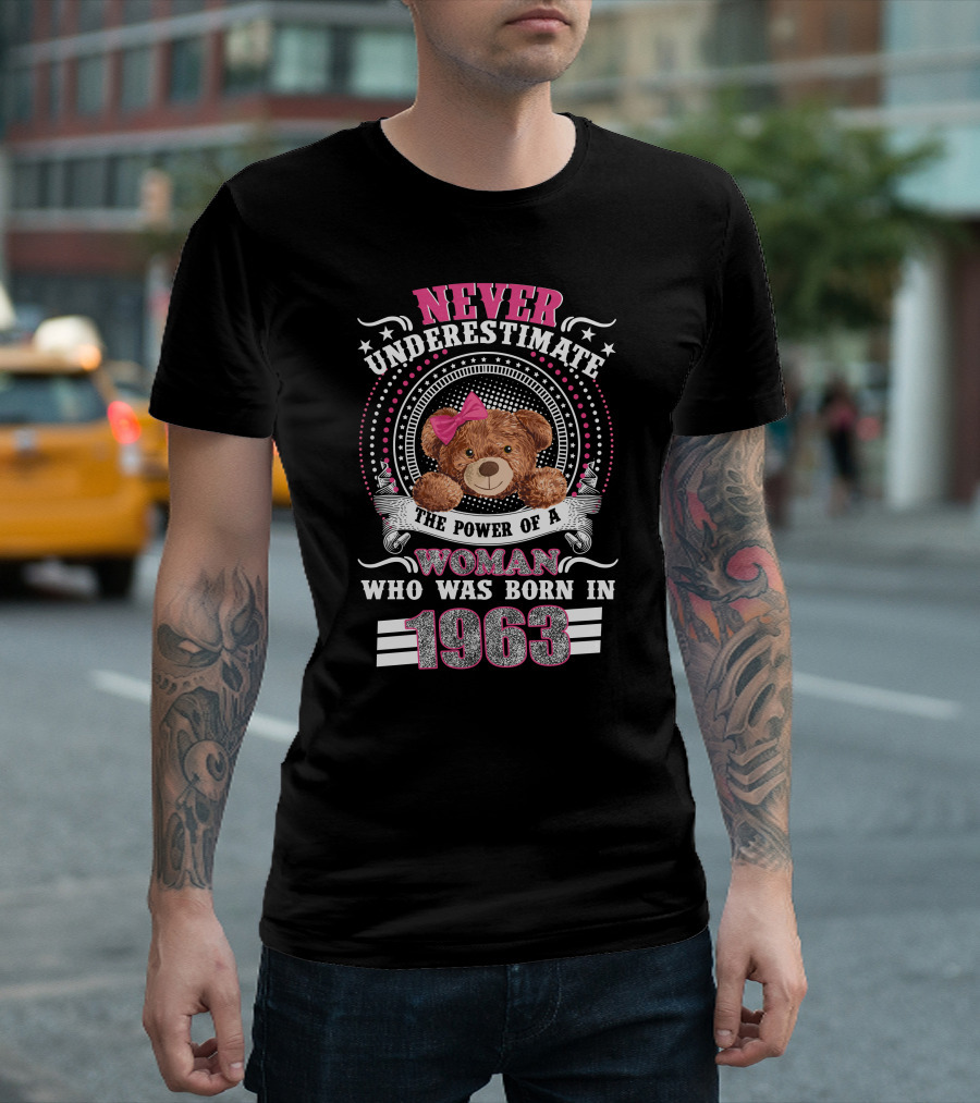 Never Underestimate The Power Of A Woman Who Was Born In 1963 Teddy Bear T-Shirt