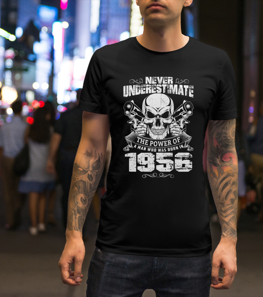 Never Underestimate The Power Of A Man Born In 1956 Skull And Pistons T-Shirt