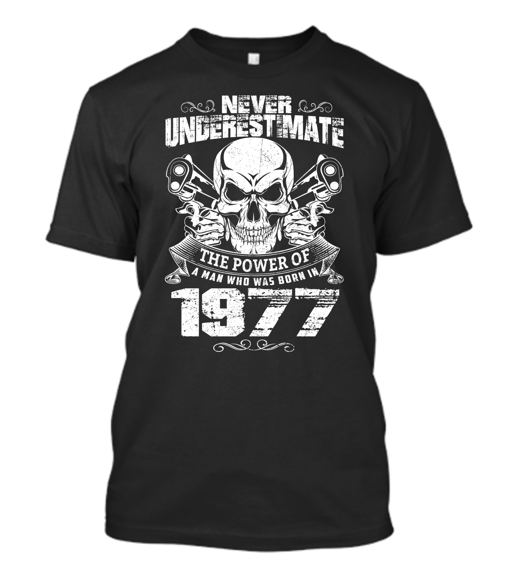 NEVER UNDERESTIMATE THE POWER OF A MAN WHO WAS BORN IN 1977 SKULL AND PISTOLS T-Shirt