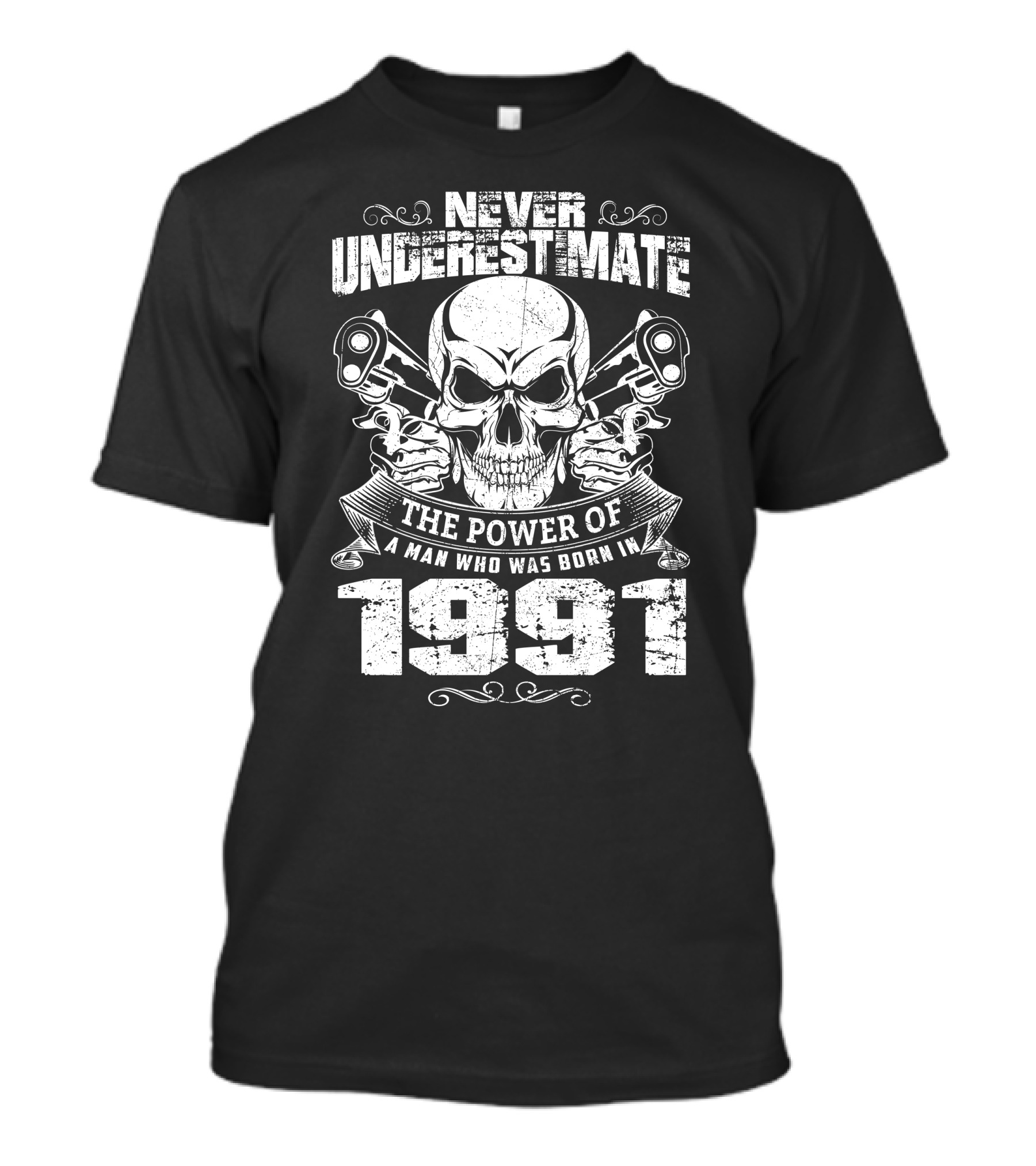 Never Underestimate The Power Of A Man Who Was Born In 1991 Skull Pistols T-Shirt