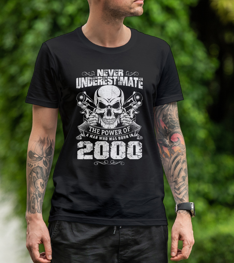 Never Underestimate The Power Of A Man Who Was Born In 2000 Skull Pistols T-Shirt