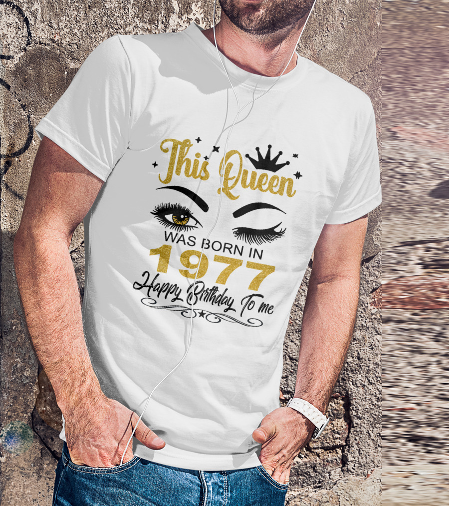 This Queen Was Born In 1977 Happy Birthday To Me T-Shirt