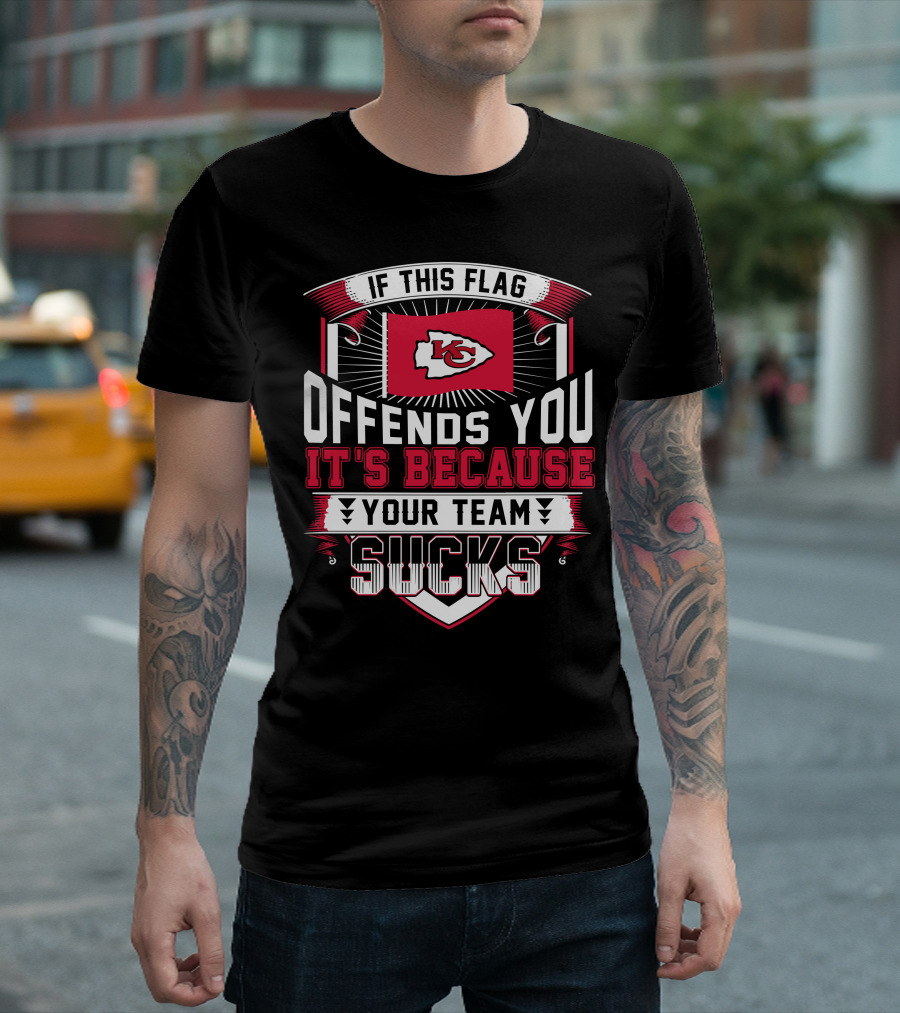 Kansas City Chiefs If This Flag Offends You It's Because Your Team Sucks T-Shirt
