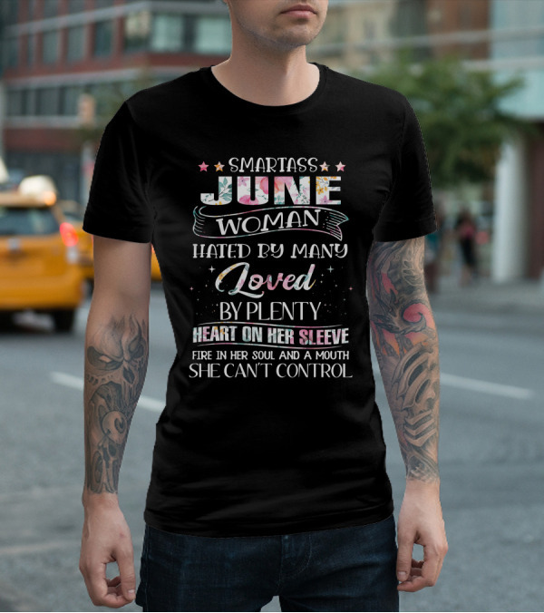 Smartass June Woman Hated Loved Heart Fire Mouth She Can't Control T-Shirt