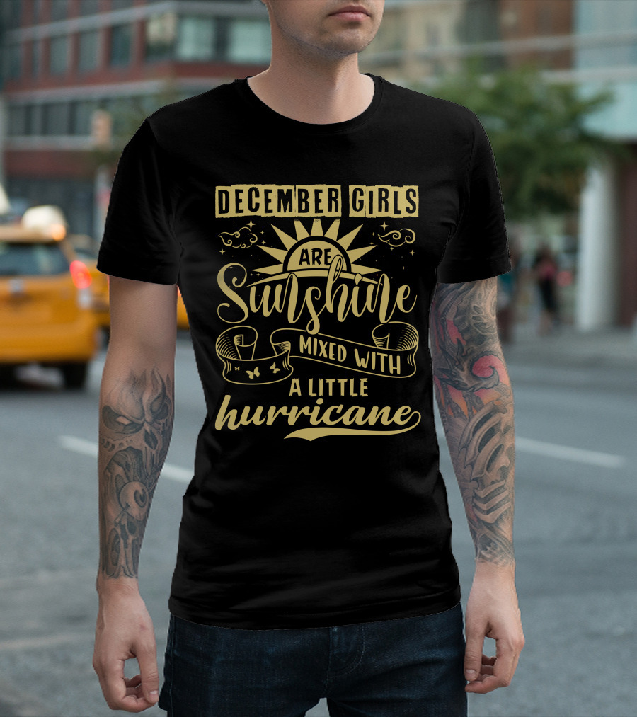 December Girls Are Sunshine Mixed With A Little Hurricane T-Shirt