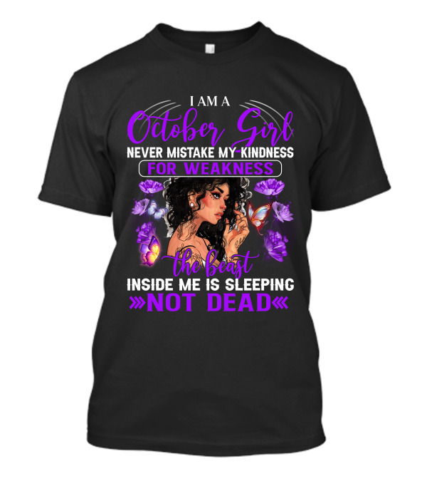 I Am An October Girl Never Mistake My Kindness For Weakness The Beast Inside Me Is Sleeping Not Dead T-Shirt