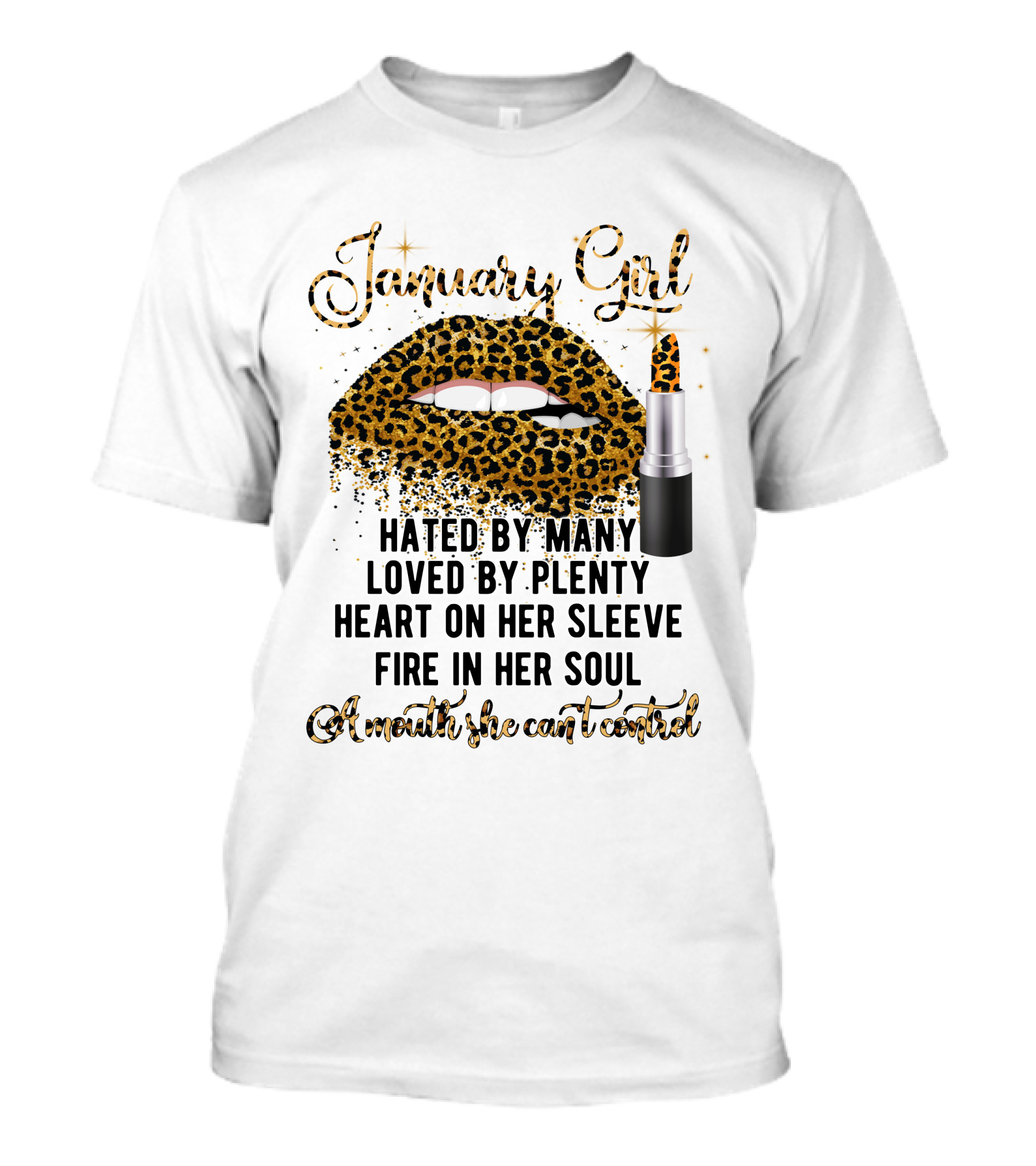 January Girl Hated By Many Loved By Plenty Heart On Her Sleeve Fire In Her Soul Mouth She Can't Control T-Shirt
