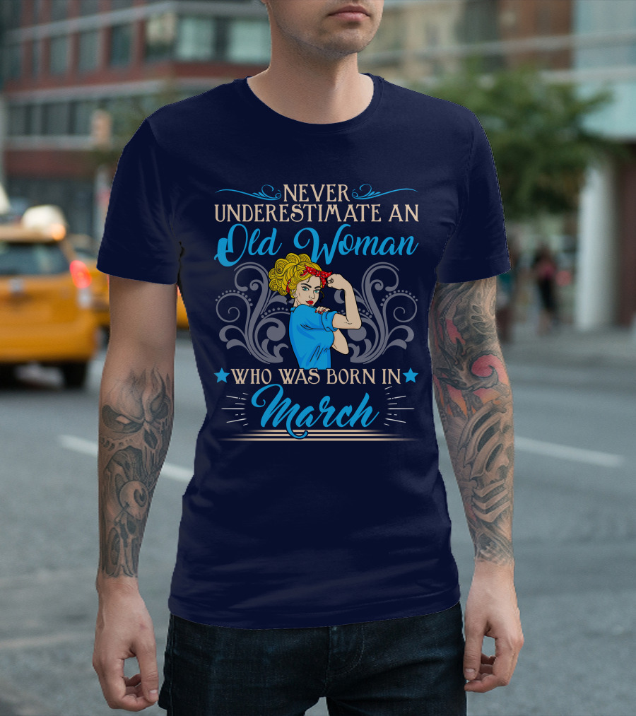 Never Underestimate An Old Woman Born In March T-Shirt